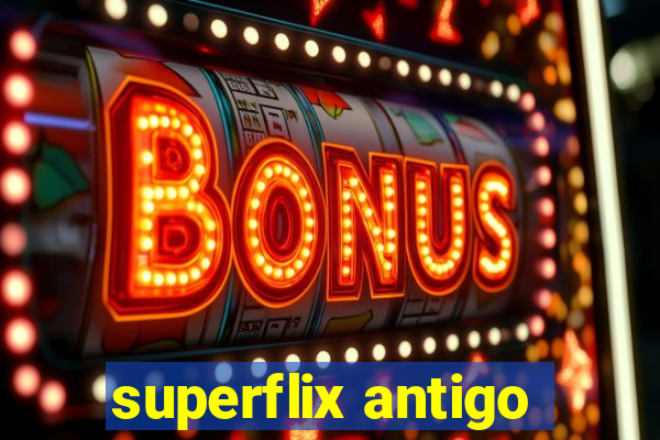 superflix antigo